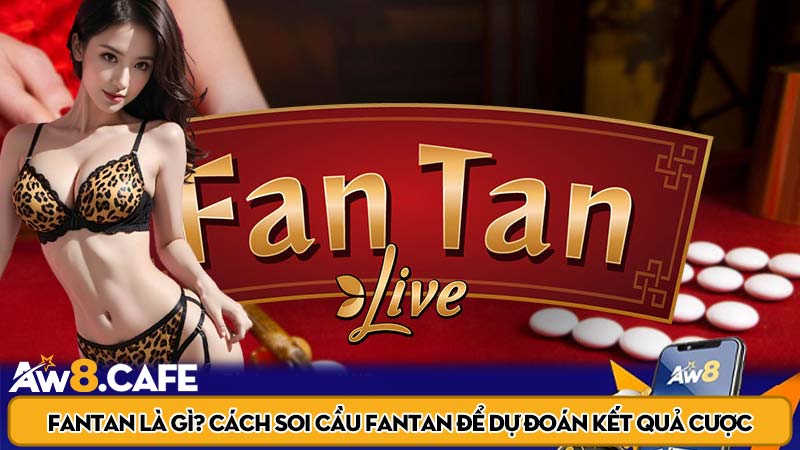 Fantan là gì? Cách soi cầu Fantan để dự đoán kết quả cược