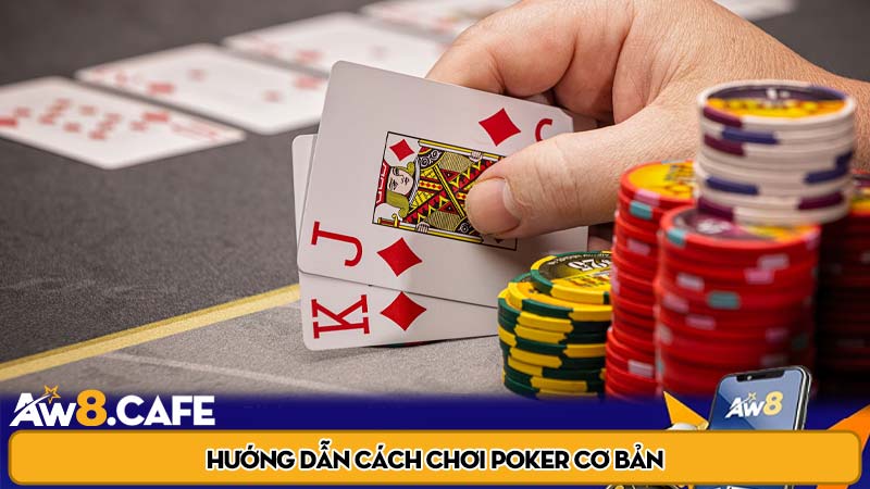 Hướng dẫn cách chơi Poker cơ bản