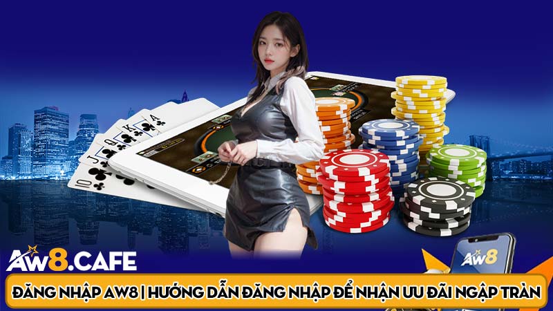 Đăng nhập AW8 | Hướng dẫn đăng nhập để nhận ưu đãi ngập tràn